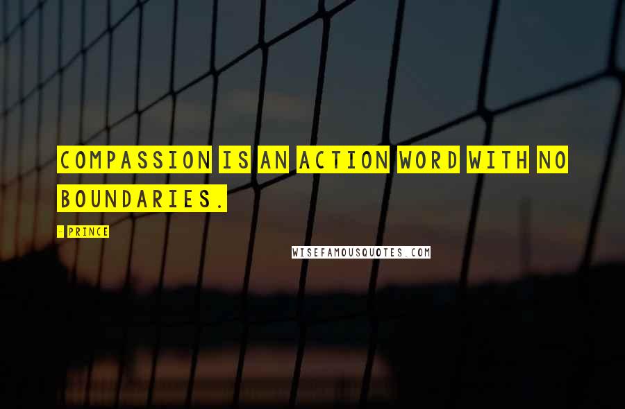 Prince Quotes: Compassion is an action word with no boundaries.