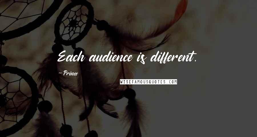 Prince Quotes: Each audience is different.