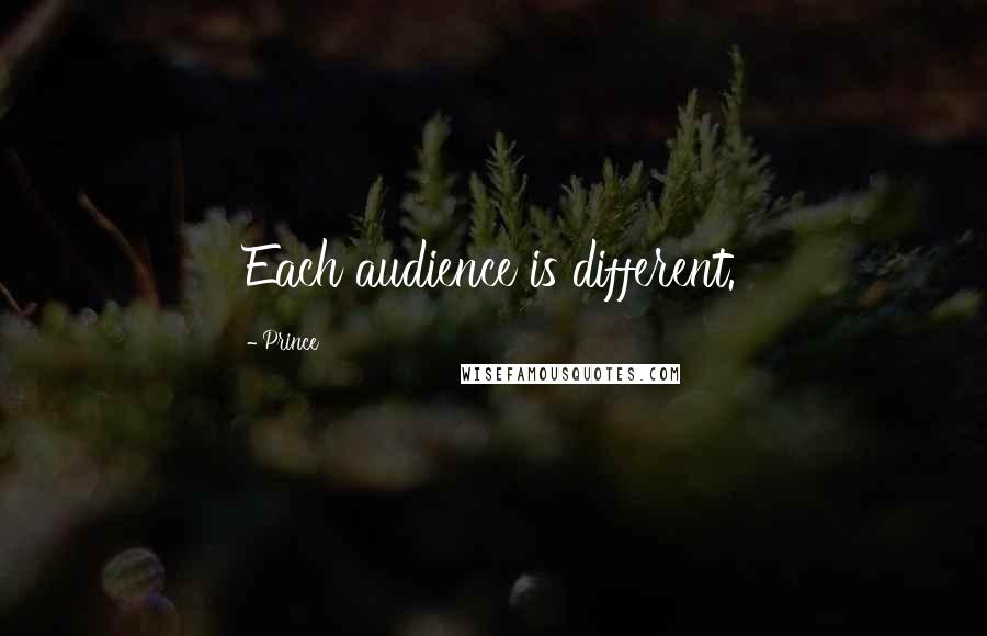 Prince Quotes: Each audience is different.