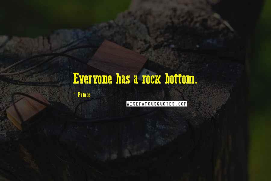 Prince Quotes: Everyone has a rock bottom.