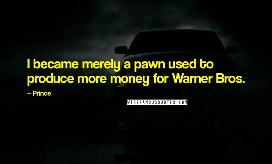 Prince Quotes: I became merely a pawn used to produce more money for Warner Bros.