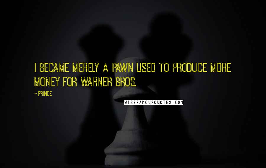 Prince Quotes: I became merely a pawn used to produce more money for Warner Bros.