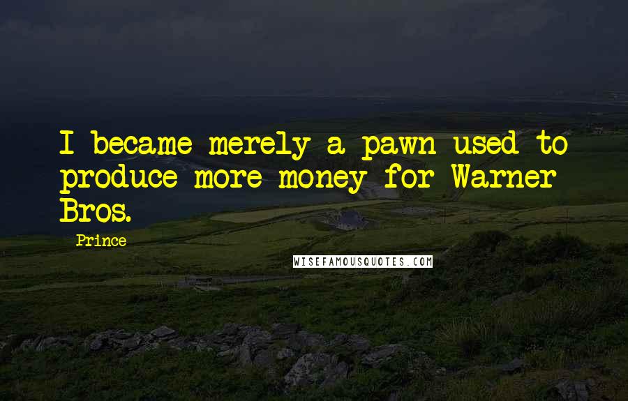 Prince Quotes: I became merely a pawn used to produce more money for Warner Bros.