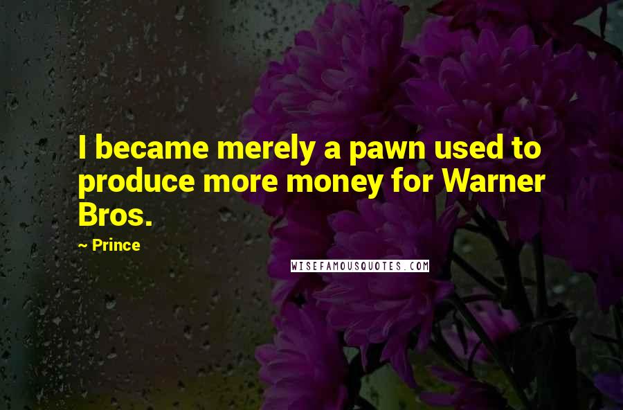 Prince Quotes: I became merely a pawn used to produce more money for Warner Bros.