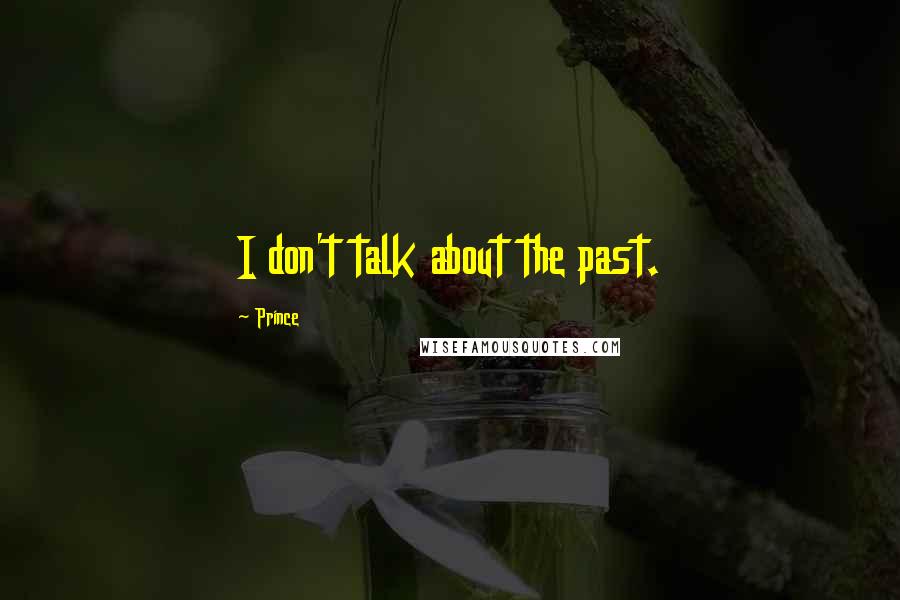 Prince Quotes: I don't talk about the past.