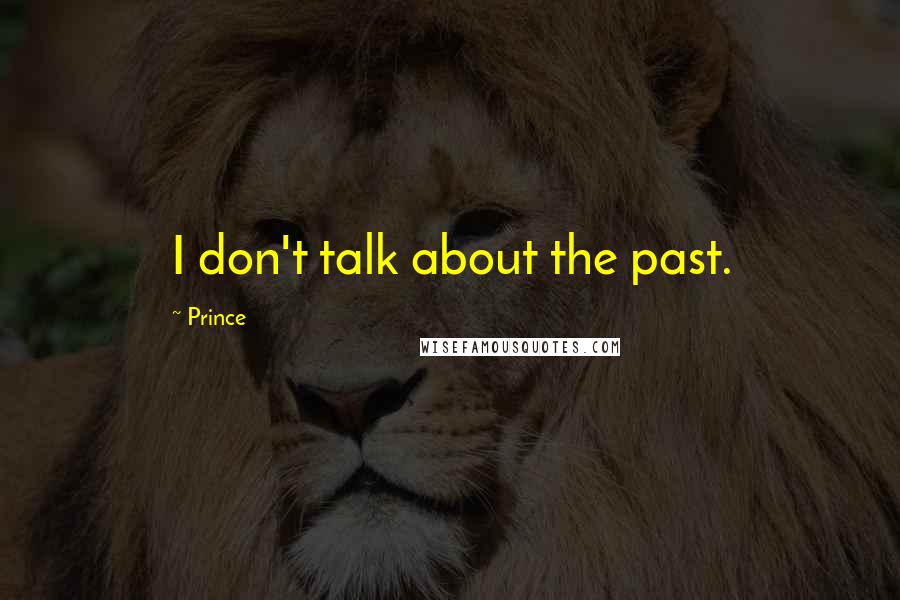 Prince Quotes: I don't talk about the past.