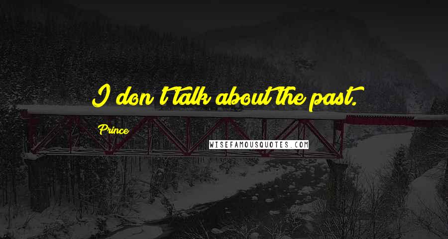 Prince Quotes: I don't talk about the past.