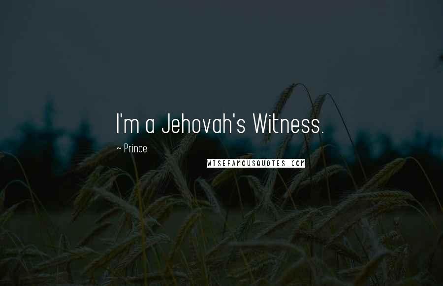 Prince Quotes: I'm a Jehovah's Witness.