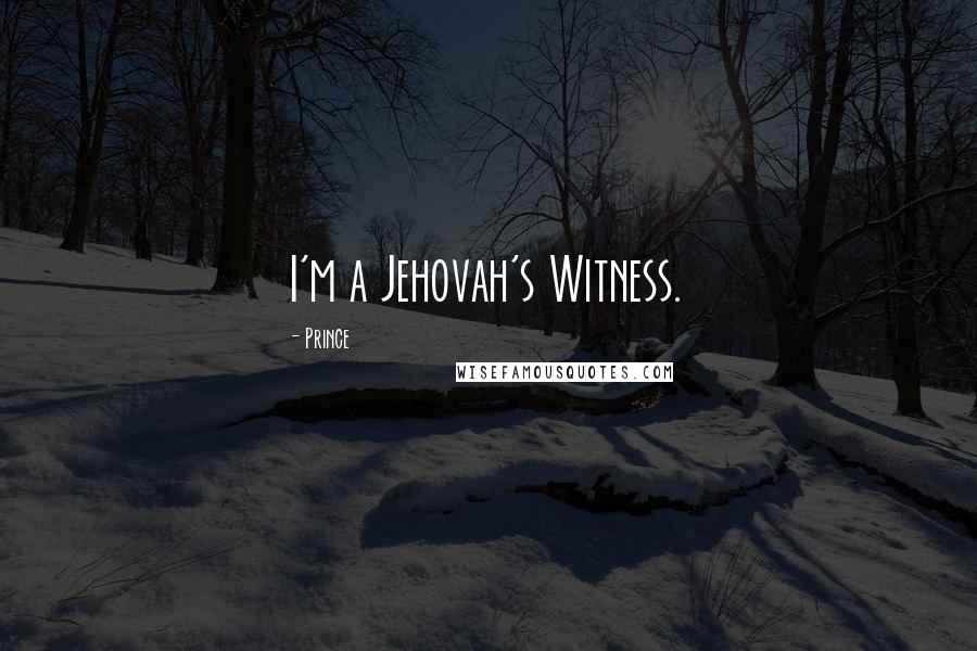 Prince Quotes: I'm a Jehovah's Witness.