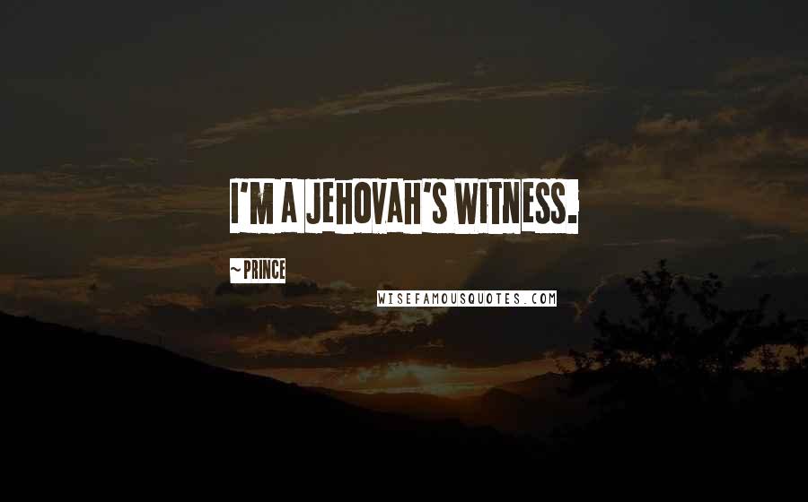 Prince Quotes: I'm a Jehovah's Witness.