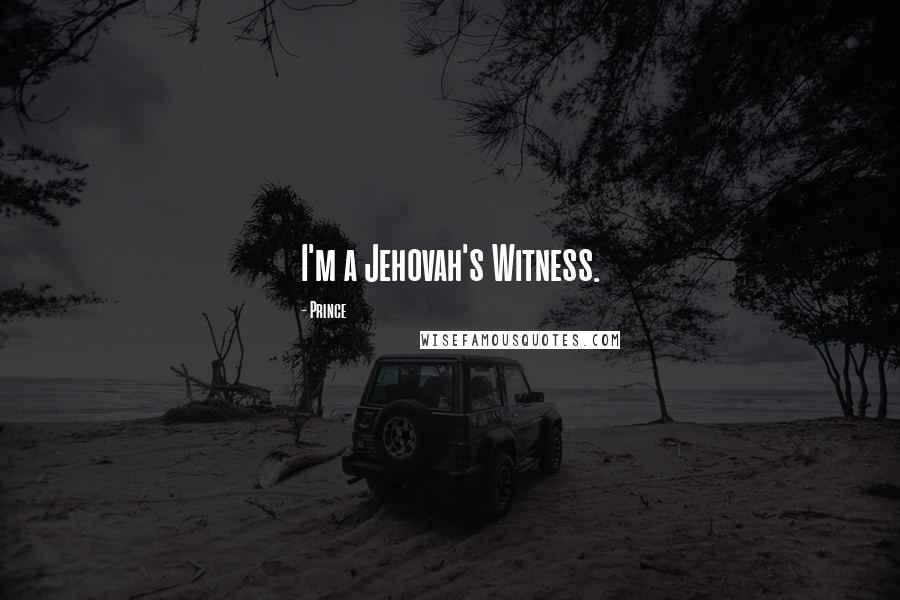 Prince Quotes: I'm a Jehovah's Witness.