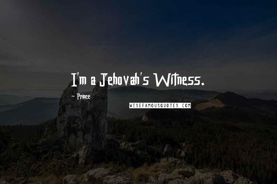 Prince Quotes: I'm a Jehovah's Witness.