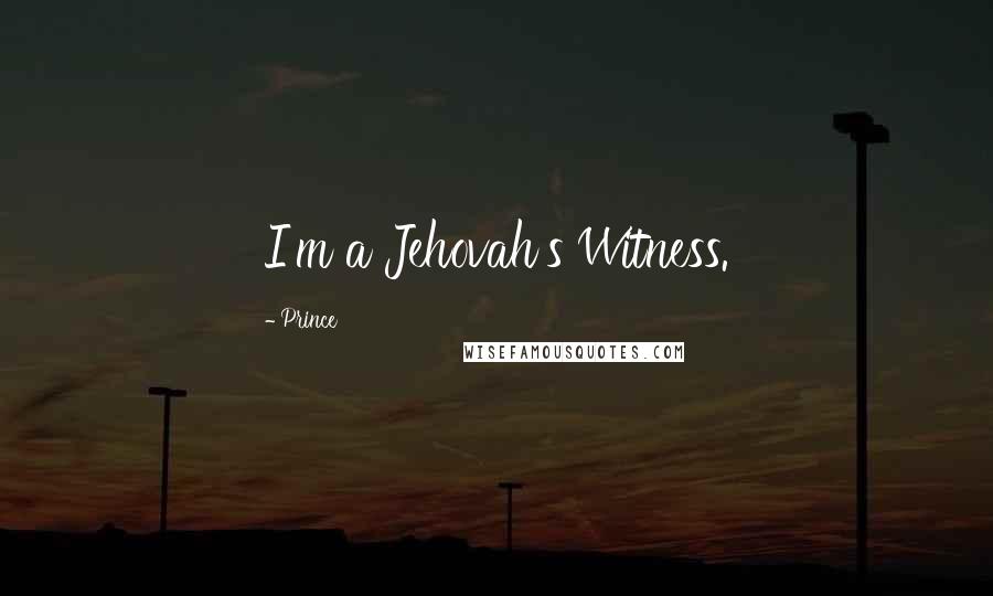 Prince Quotes: I'm a Jehovah's Witness.