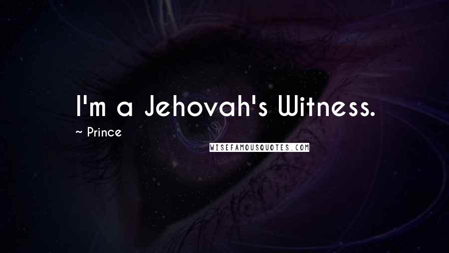 Prince Quotes: I'm a Jehovah's Witness.