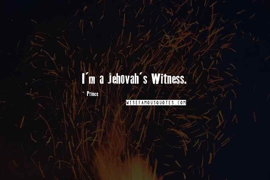 Prince Quotes: I'm a Jehovah's Witness.