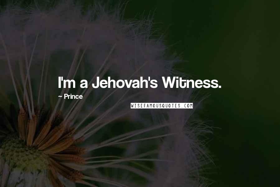 Prince Quotes: I'm a Jehovah's Witness.