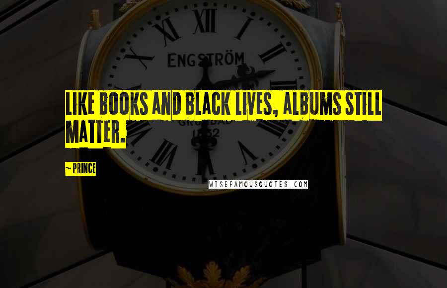 Prince Quotes: Like books and black lives, albums still matter.