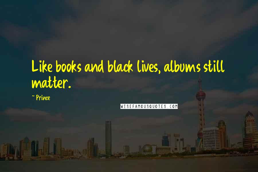 Prince Quotes: Like books and black lives, albums still matter.