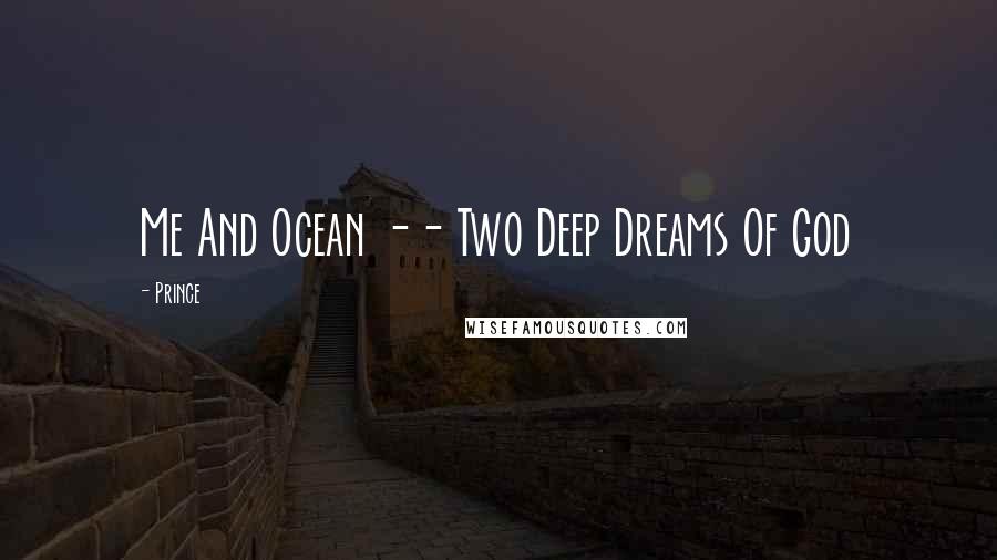 Prince Quotes: Me And Ocean -- Two Deep Dreams Of God
