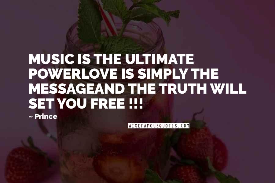 Prince Quotes: MUSIC IS THE ULTIMATE POWERLOVE IS SIMPLY THE MESSAGEAND THE TRUTH WILL SET YOU FREE !!!