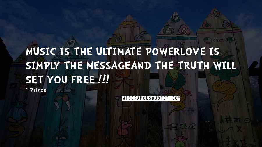 Prince Quotes: MUSIC IS THE ULTIMATE POWERLOVE IS SIMPLY THE MESSAGEAND THE TRUTH WILL SET YOU FREE !!!