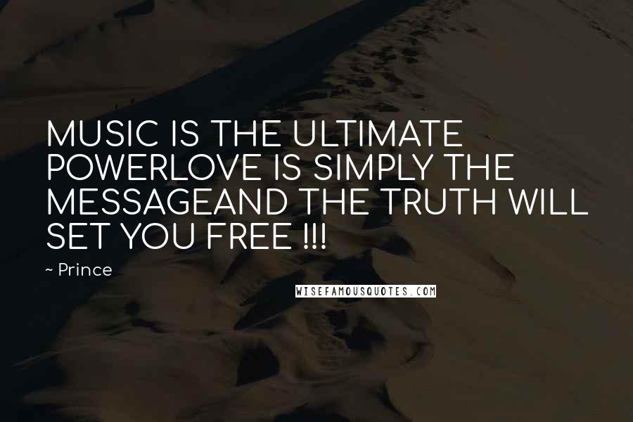 Prince Quotes: MUSIC IS THE ULTIMATE POWERLOVE IS SIMPLY THE MESSAGEAND THE TRUTH WILL SET YOU FREE !!!