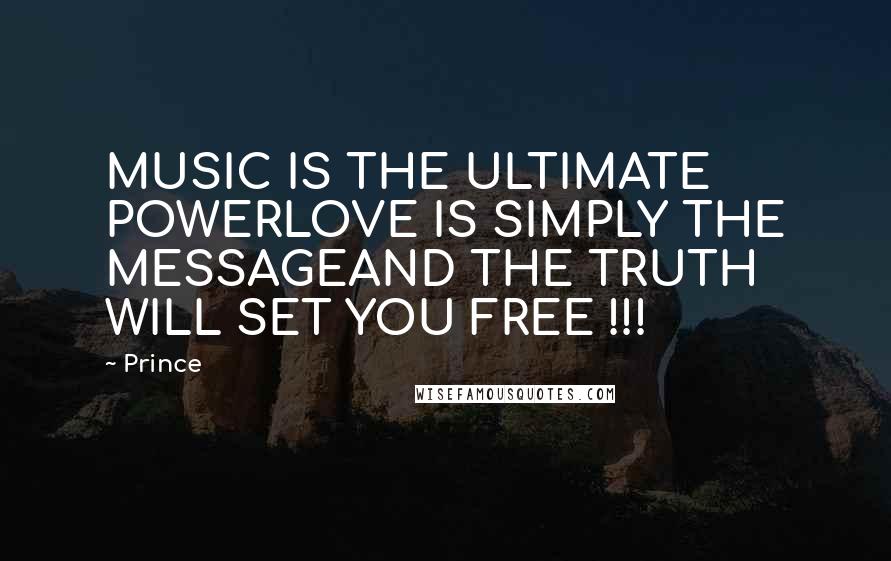 Prince Quotes: MUSIC IS THE ULTIMATE POWERLOVE IS SIMPLY THE MESSAGEAND THE TRUTH WILL SET YOU FREE !!!