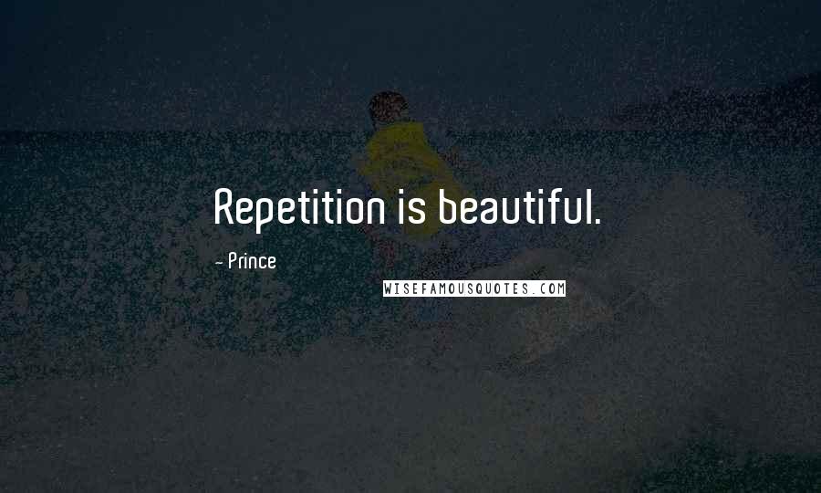 Prince Quotes: Repetition is beautiful.