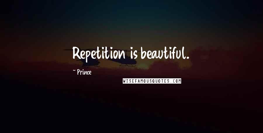 Prince Quotes: Repetition is beautiful.