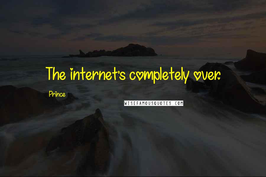 Prince Quotes: The internet's completely over.