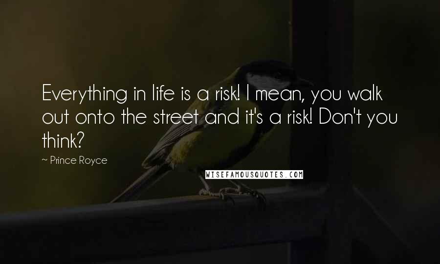 Prince Royce Quotes: Everything in life is a risk! I mean, you walk out onto the street and it's a risk! Don't you think?