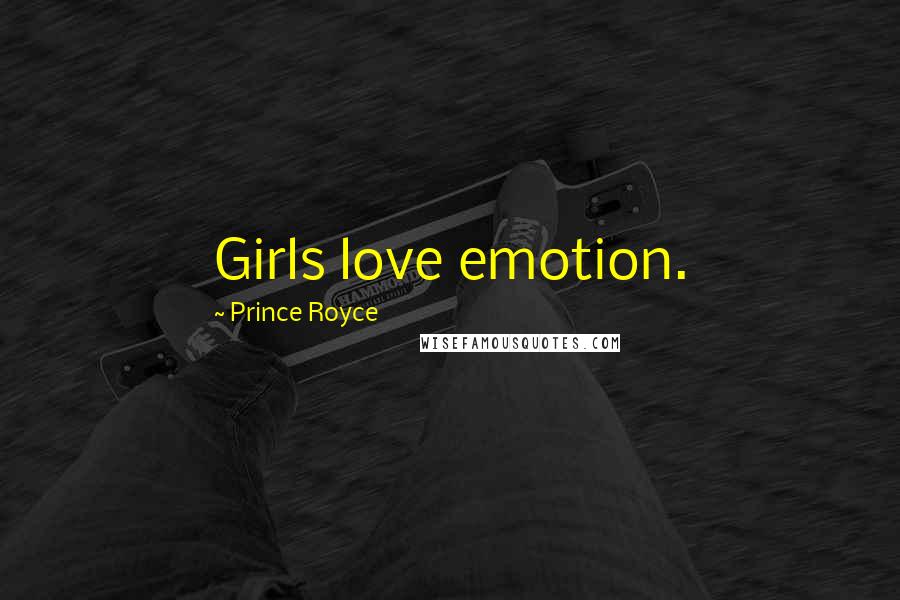 Prince Royce Quotes: Girls love emotion.