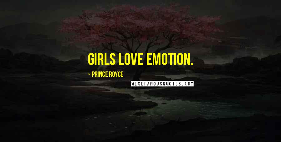 Prince Royce Quotes: Girls love emotion.