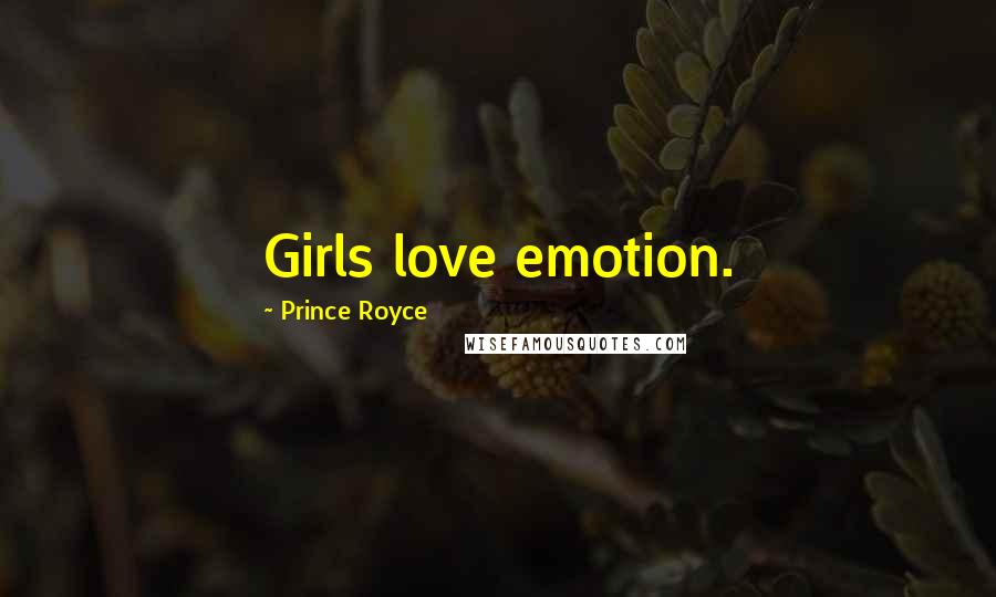 Prince Royce Quotes: Girls love emotion.