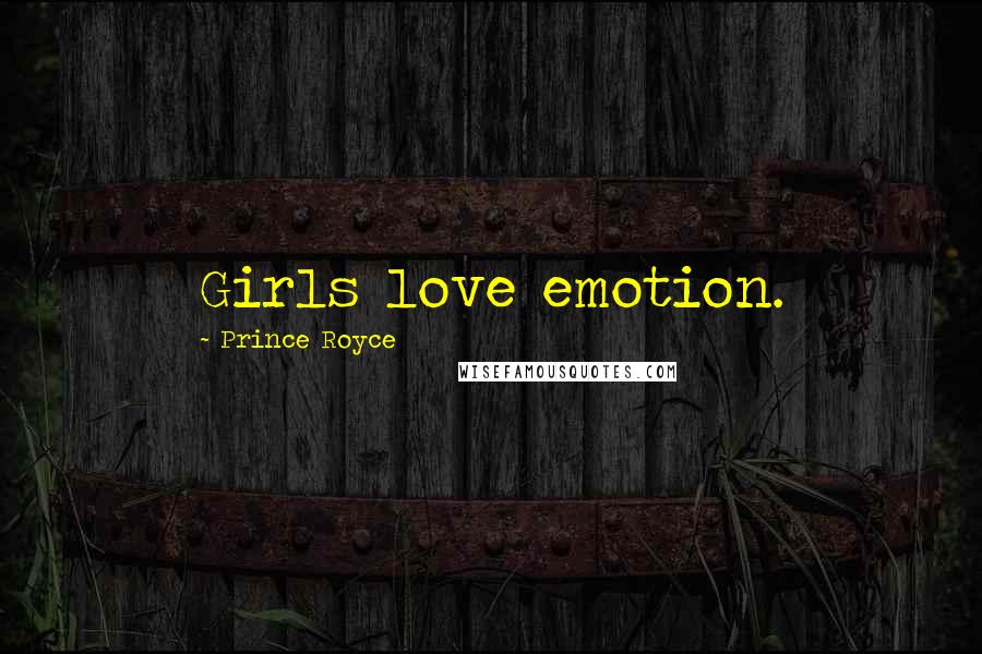 Prince Royce Quotes: Girls love emotion.