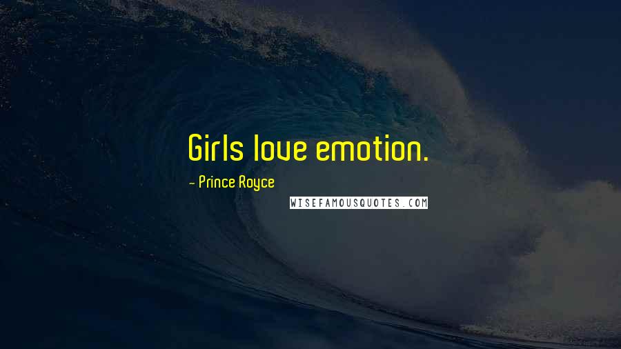 Prince Royce Quotes: Girls love emotion.