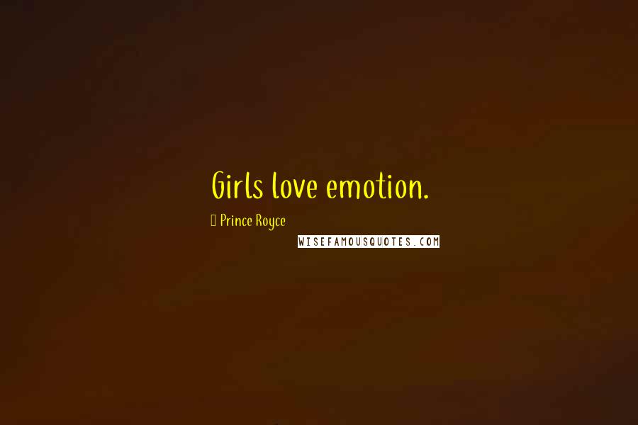 Prince Royce Quotes: Girls love emotion.