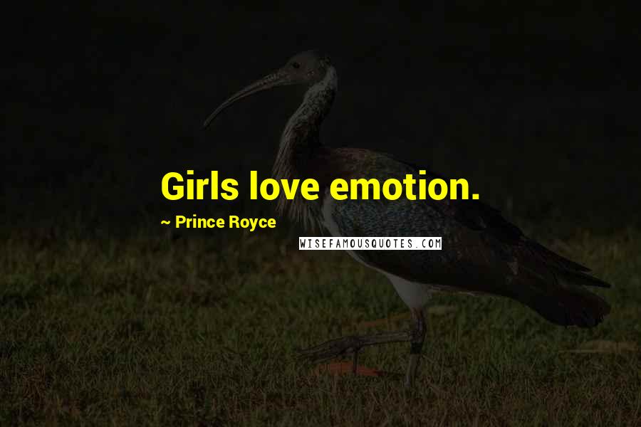 Prince Royce Quotes: Girls love emotion.