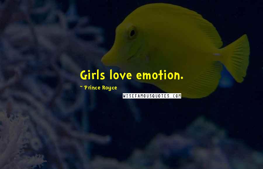 Prince Royce Quotes: Girls love emotion.