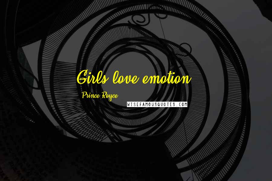 Prince Royce Quotes: Girls love emotion.