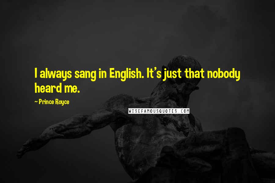 Prince Royce Quotes: I always sang in English. It's just that nobody heard me.