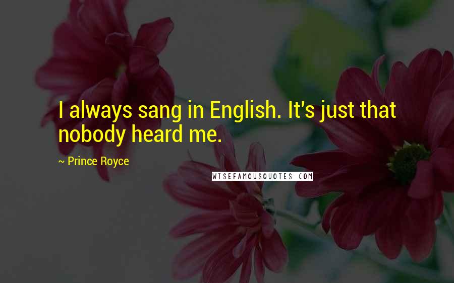 Prince Royce Quotes: I always sang in English. It's just that nobody heard me.