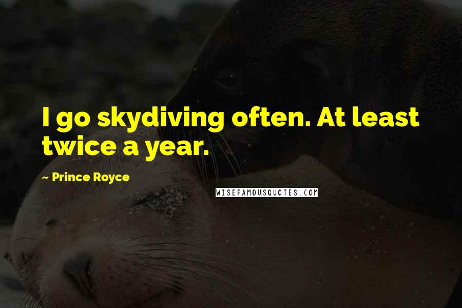 Prince Royce Quotes: I go skydiving often. At least twice a year.