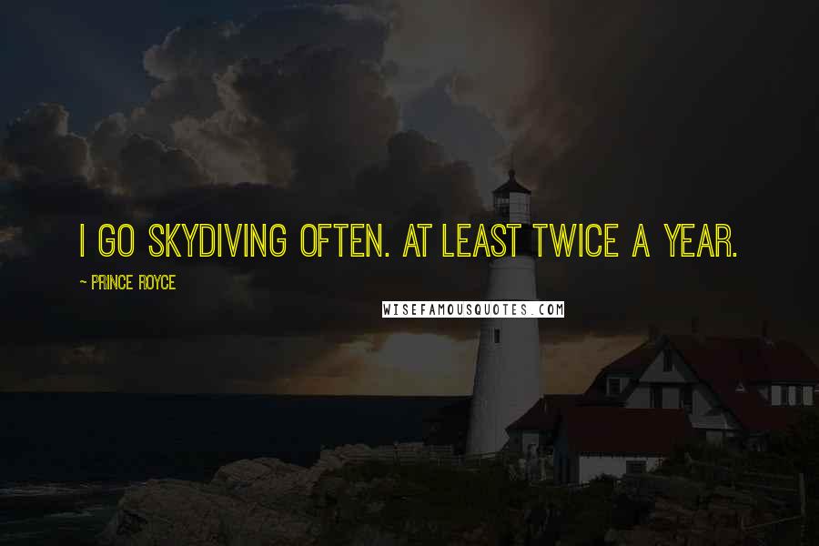 Prince Royce Quotes: I go skydiving often. At least twice a year.