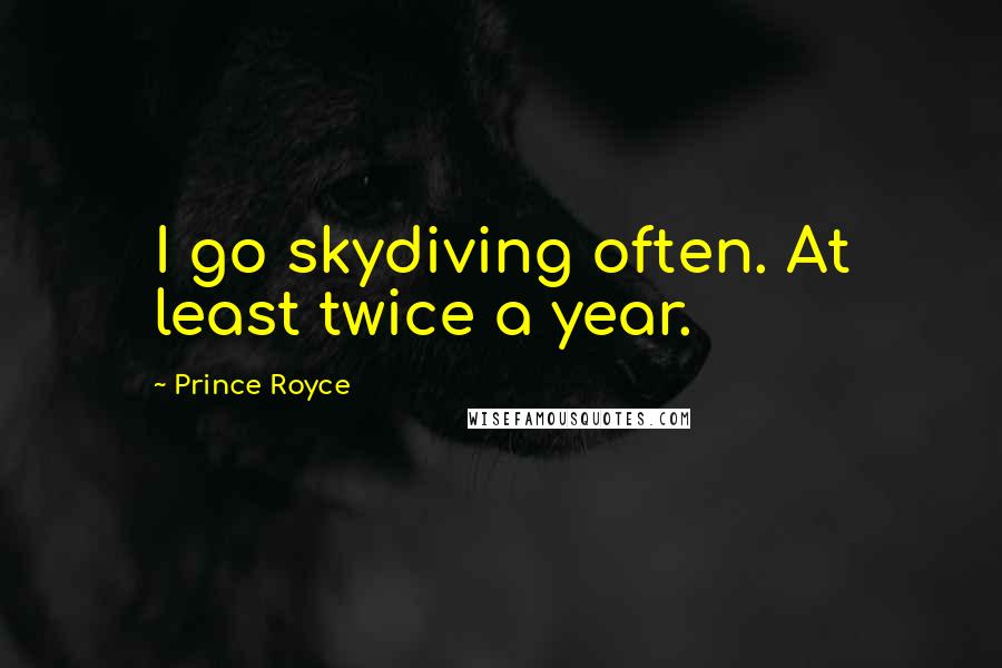 Prince Royce Quotes: I go skydiving often. At least twice a year.