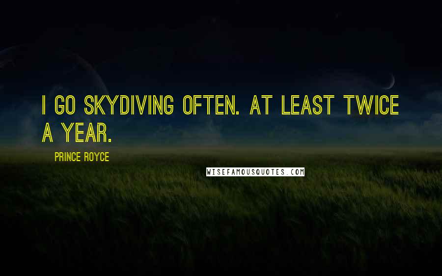 Prince Royce Quotes: I go skydiving often. At least twice a year.