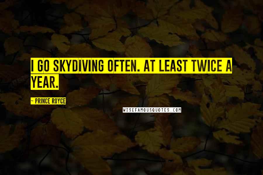 Prince Royce Quotes: I go skydiving often. At least twice a year.