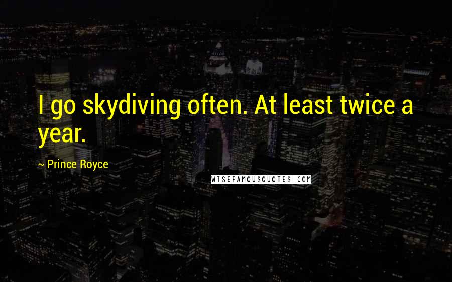 Prince Royce Quotes: I go skydiving often. At least twice a year.
