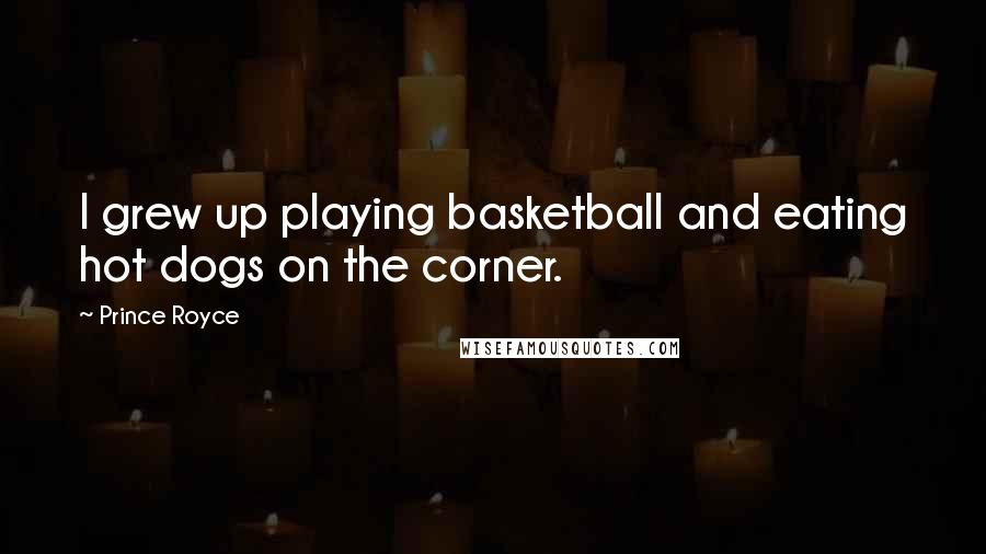 Prince Royce Quotes: I grew up playing basketball and eating hot dogs on the corner.
