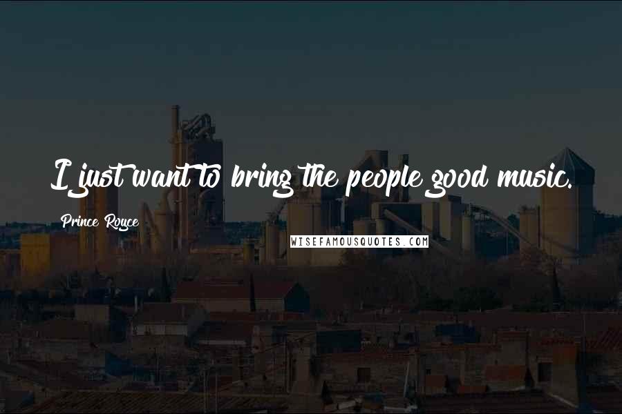 Prince Royce Quotes: I just want to bring the people good music.